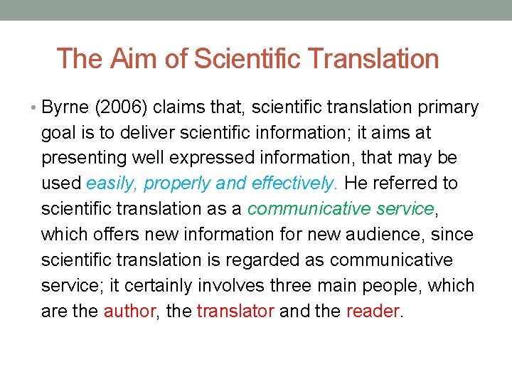 The Aim of Scientific Translation • Byrne (2006) claims that, scientific translation primary goal