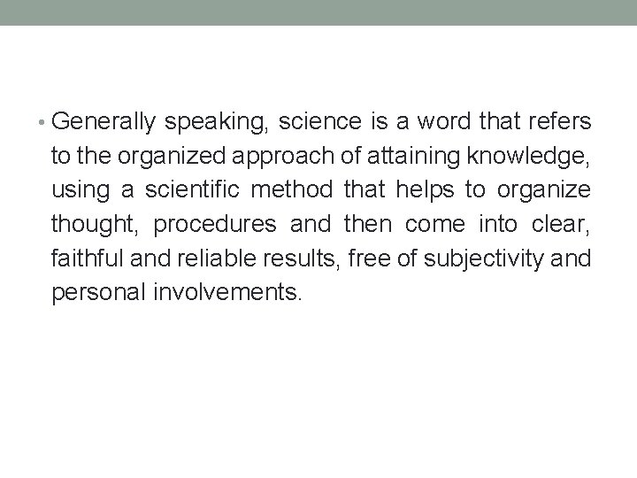  • Generally speaking, science is a word that refers to the organized approach