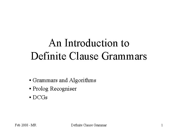 An Introduction to Definite Clause Grammars • Grammars and Algorithms • Prolog Recogniser •