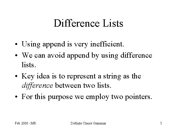 Difference Lists • Using append is very inefficient. • We can avoid append by