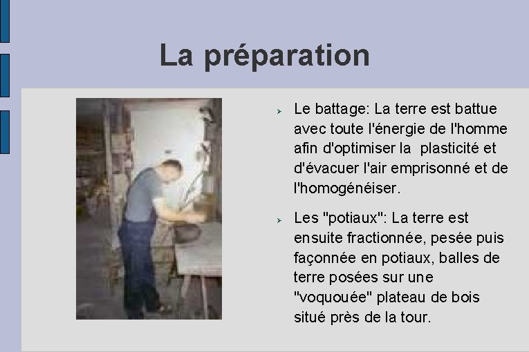 La préparation Le battage: La terre est battue avec toute l'énergie de l'homme afin