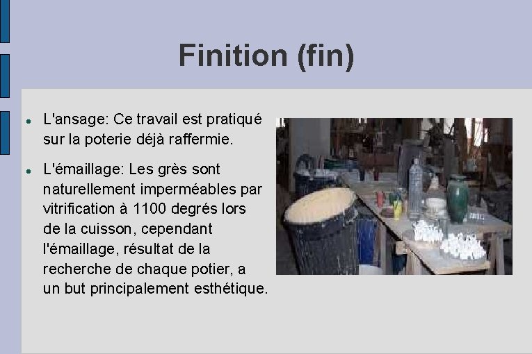 Finition (fin) L'ansage: Ce travail est pratiqué sur la poterie déjà raffermie. L'émaillage: Les