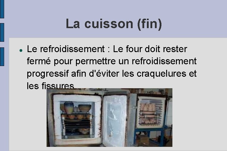 La cuisson (fin) Le refroidissement : Le four doit rester fermé pour permettre un