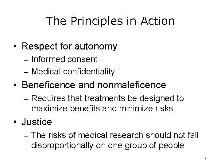 The Principles in Action • Respect for autonomy – Informed consent – Medical confidentiality