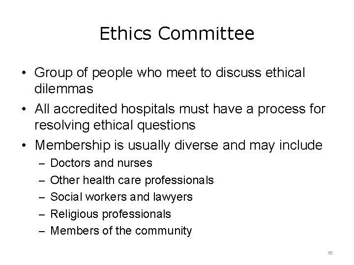 Ethics Committee • Group of people who meet to discuss ethical dilemmas • All