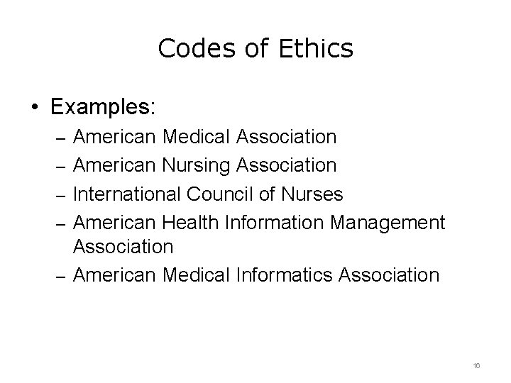 Codes of Ethics • Examples: – American Medical Association – American Nursing Association –