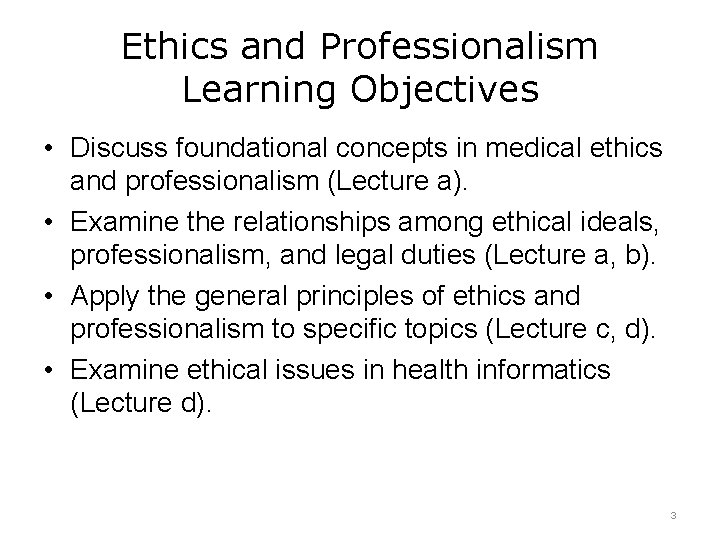 Ethics and Professionalism Learning Objectives • Discuss foundational concepts in medical ethics and professionalism