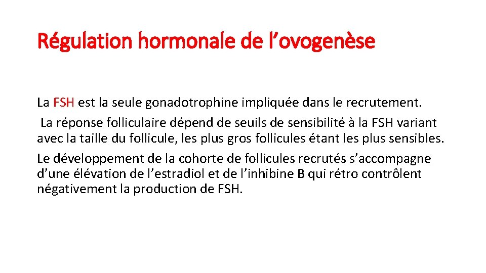 Régulation hormonale de l’ovogenèse La FSH est la seule gonadotrophine impliquée dans le recrutement.