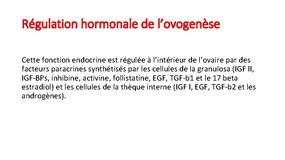 Régulation hormonale de l’ovogenèse Cette fonction endocrine est régulée à l’intérieur de l’ovaire par