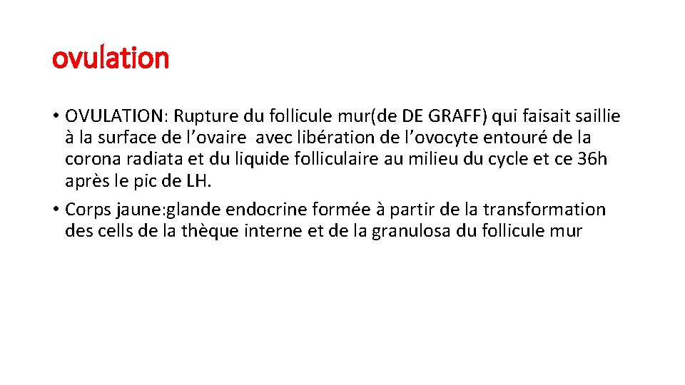 ovulation • OVULATION: Rupture du follicule mur(de DE GRAFF) qui faisait saillie à la