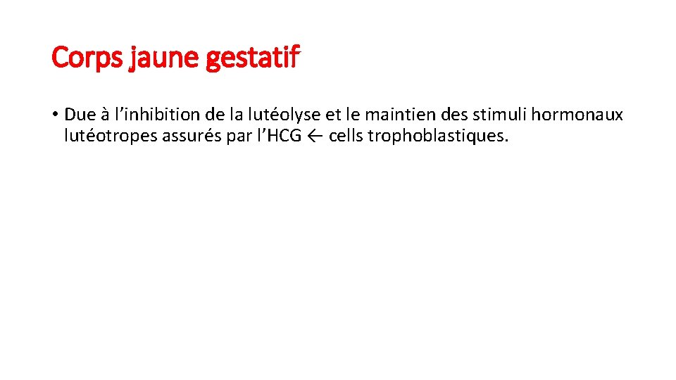 Corps jaune gestatif • Due à l’inhibition de la lutéolyse et le maintien des