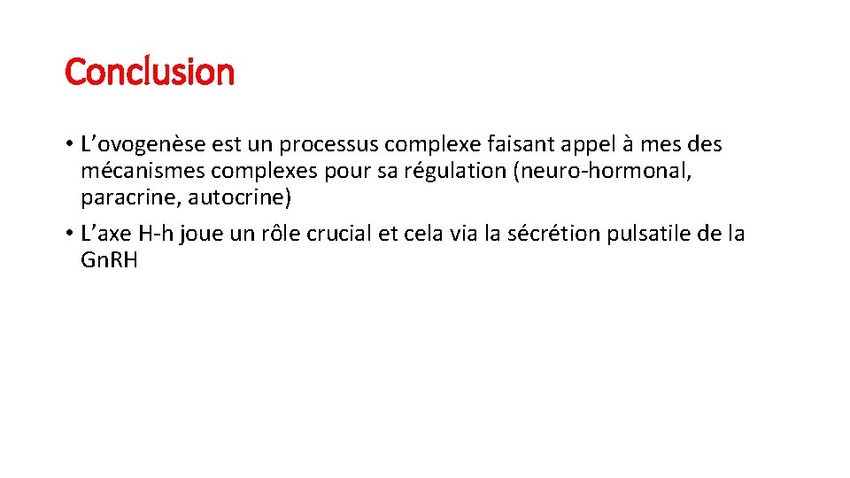 Conclusion • L’ovogenèse est un processus complexe faisant appel à mes des mécanismes complexes