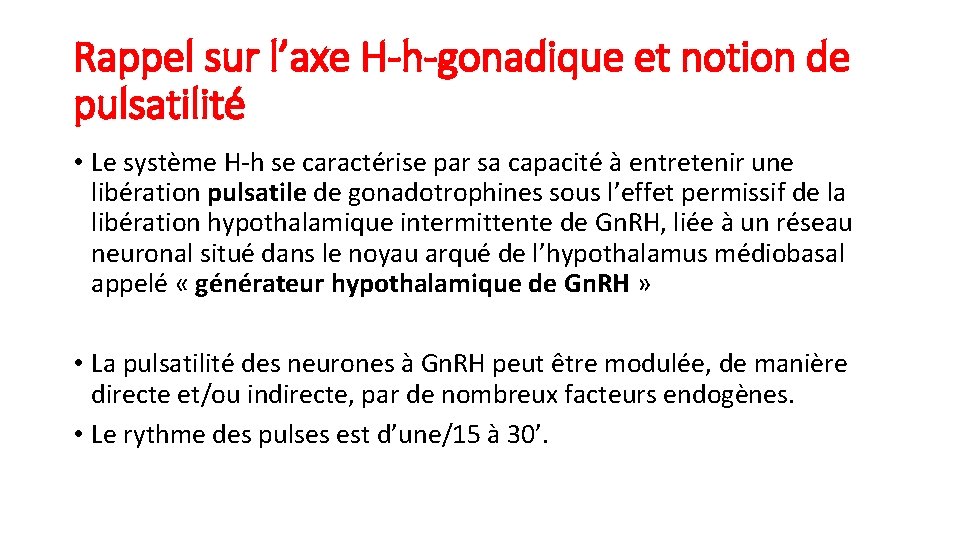 Rappel sur l’axe H-h-gonadique et notion de pulsatilité • Le système H-h se caractérise