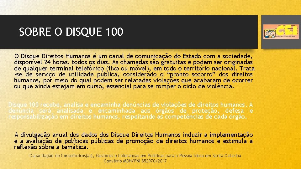 SOBRE O DISQUE 100 O Disque Direitos Humanos é um canal de comunicação do