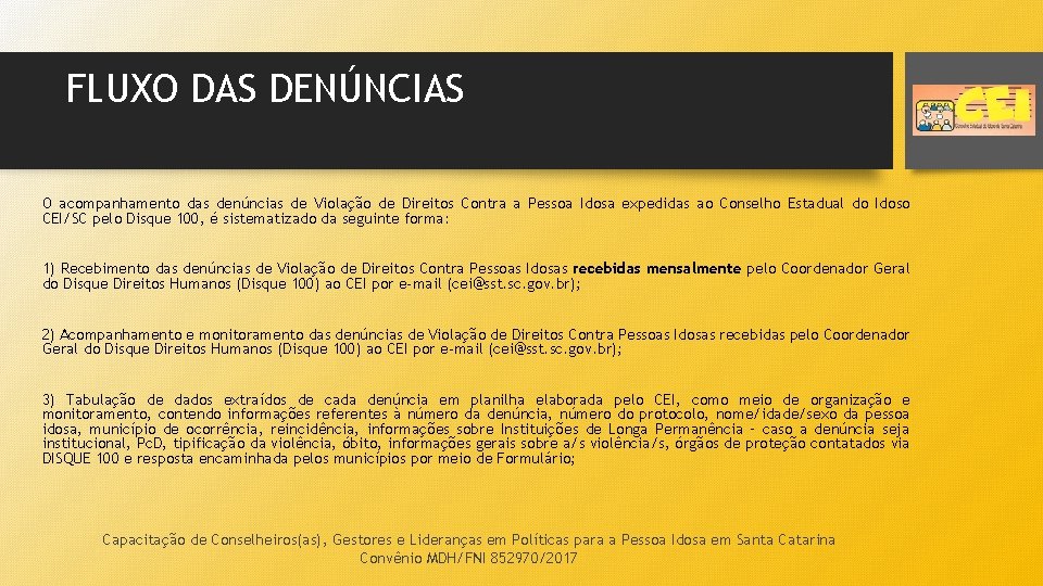 FLUXO DAS DENÚNCIAS O acompanhamento das denúncias de Violação de Direitos Contra a Pessoa