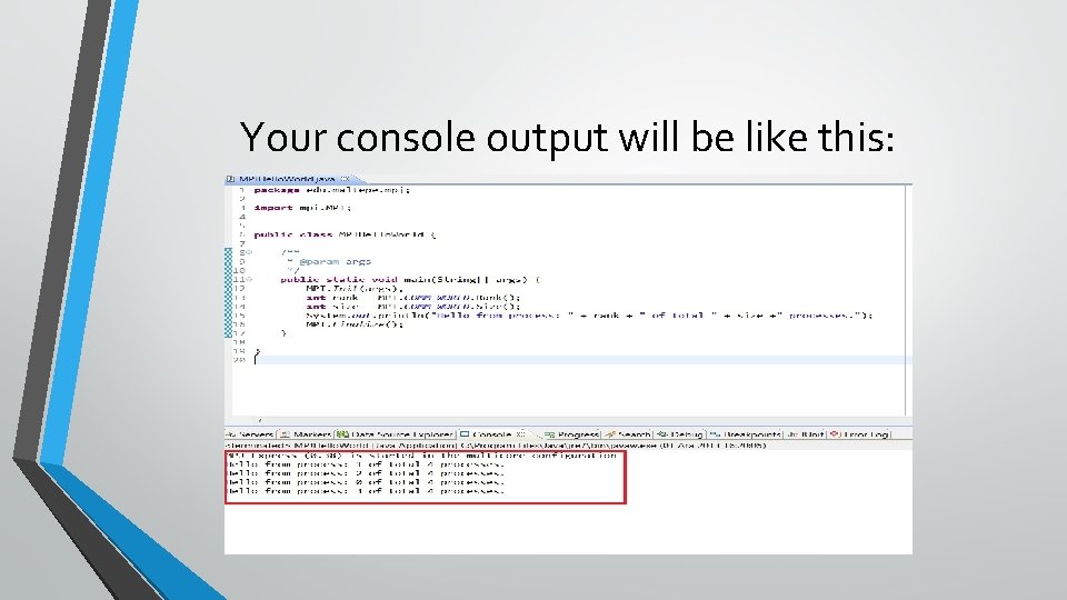 Your console output will be like this: 