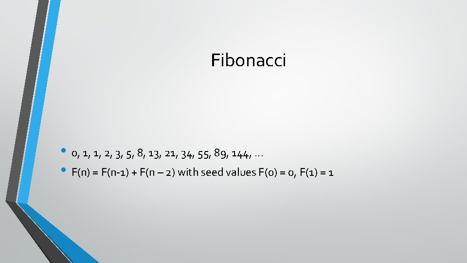 Fibonacci • 0, 1, 1, 2, 3, 5, 8, 13, 21, 34, 55, 89,