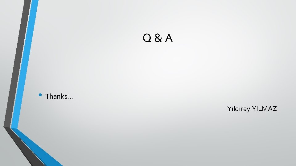 Q&A • Thanks. . . Yıldıray YILMAZ 