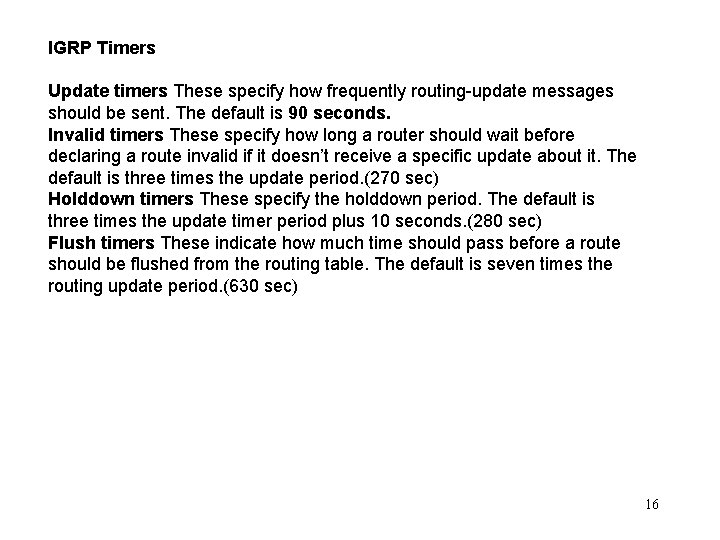 IGRP Timers Update timers These specify how frequently routing-update messages should be sent. The