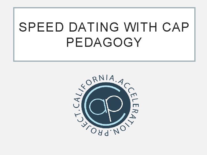 SPEED DATING WITH CAP PEDAGOGY 