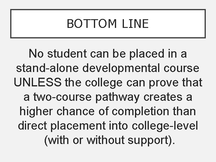 BOTTOM LINE No student can be placed in a stand-alone developmental course UNLESS the
