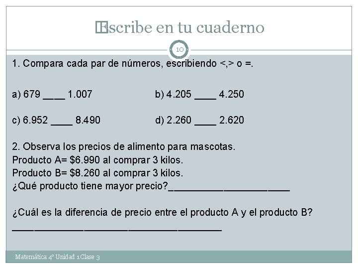 � Escribe en tu cuaderno 10 1. Compara cada par de números, escribiendo <,