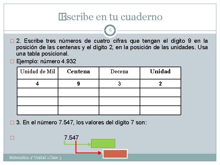 � Escribe en tu cuaderno 6 � 2. Escribe tres números de cuatro cifras