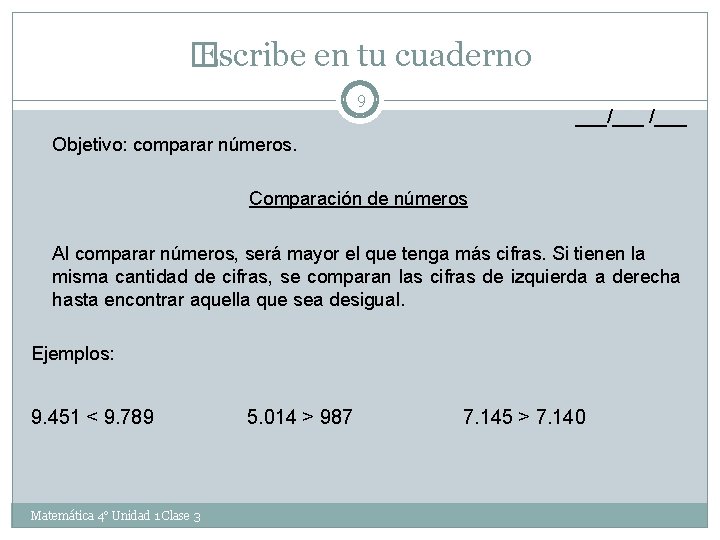 � Escribe en tu cuaderno 9 ___/___ Objetivo: comparar números. Comparación de números Al