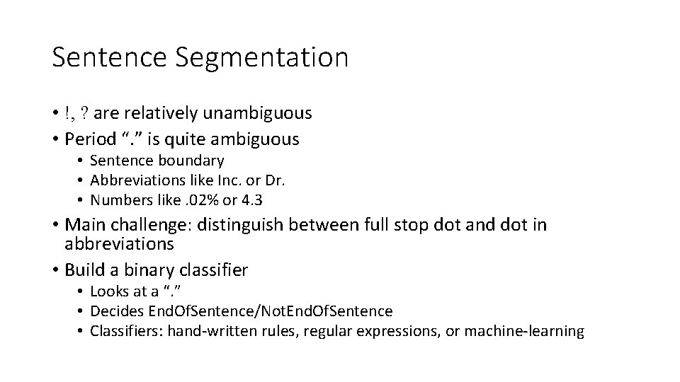 Sentence Segmentation • !, ? are relatively unambiguous • Period “. ” is quite