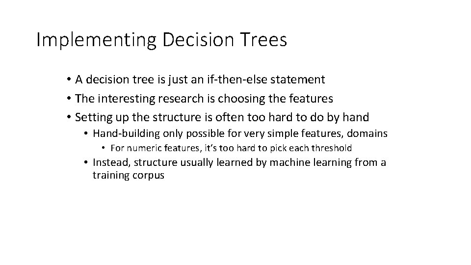 Implementing Decision Trees • A decision tree is just an if-then-else statement • The