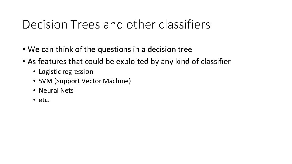 Decision Trees and other classifiers • We can think of the questions in a