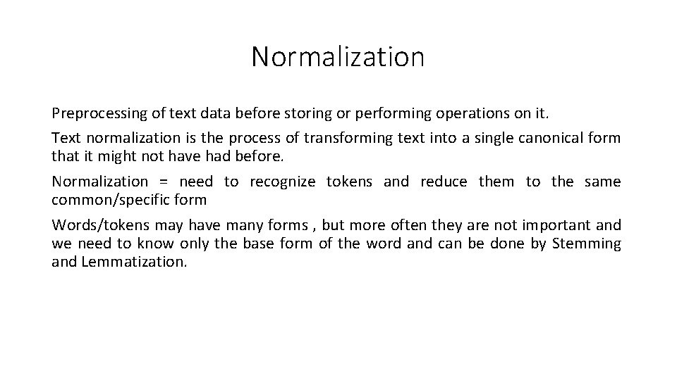 Normalization Preprocessing of text data before storing or performing operations on it. Text normalization