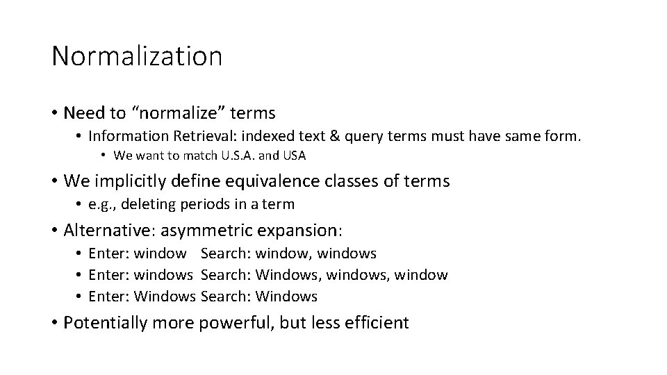 Normalization • Need to “normalize” terms • Information Retrieval: indexed text & query terms