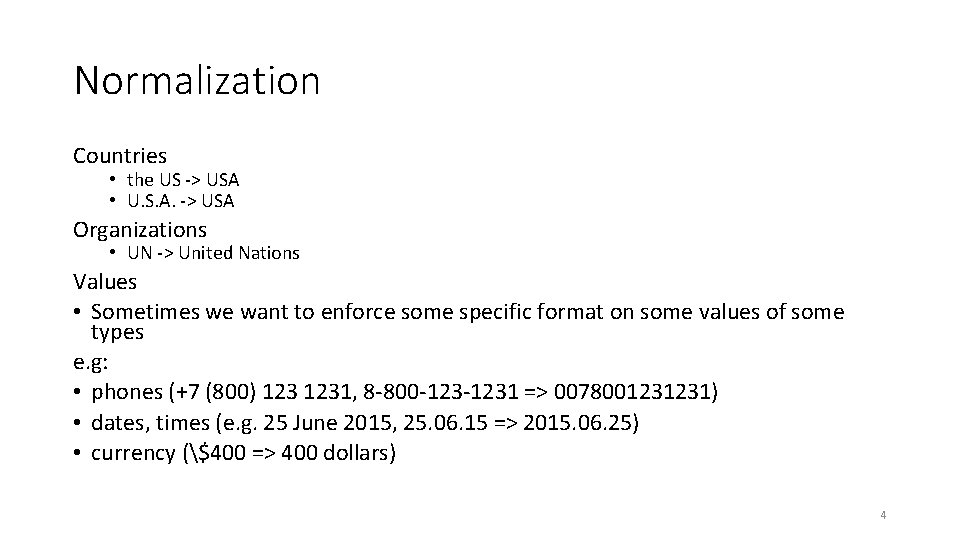 Normalization Countries • the US -> USA • U. S. A. -> USA Organizations