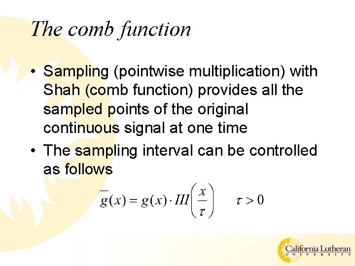 The comb function • Sampling (pointwise multiplication) with Shah (comb function) provides all the