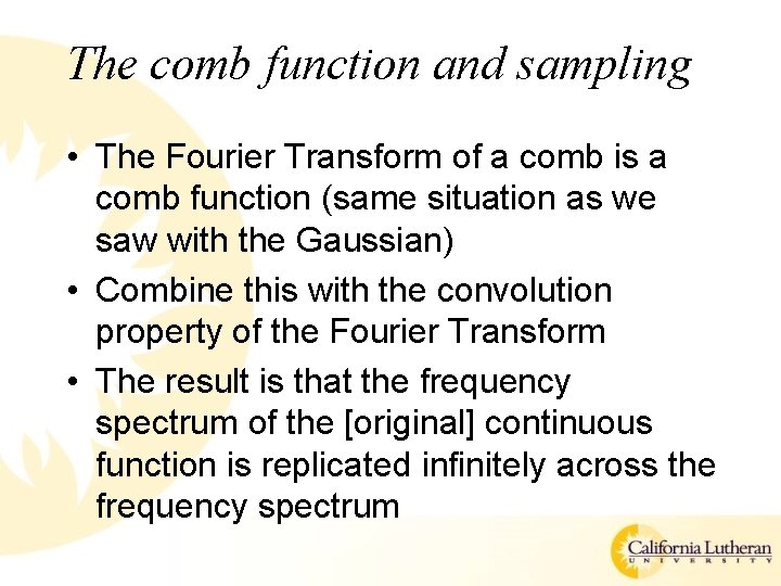 The comb function and sampling • The Fourier Transform of a comb is a