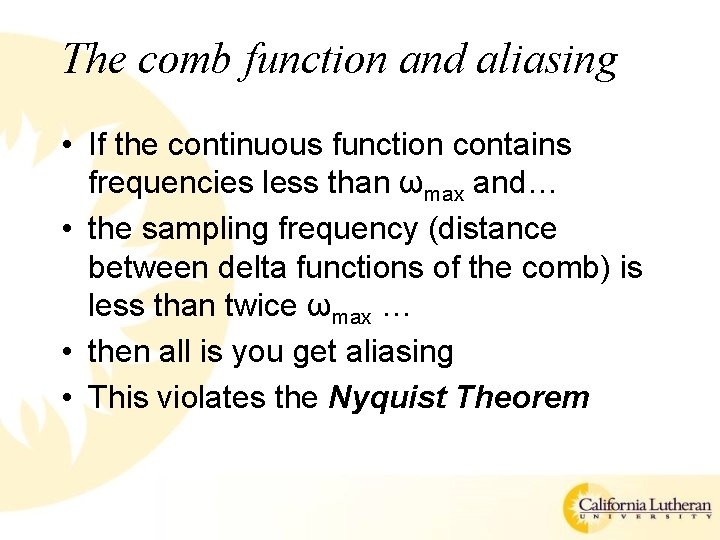 The comb function and aliasing • If the continuous function contains frequencies less than