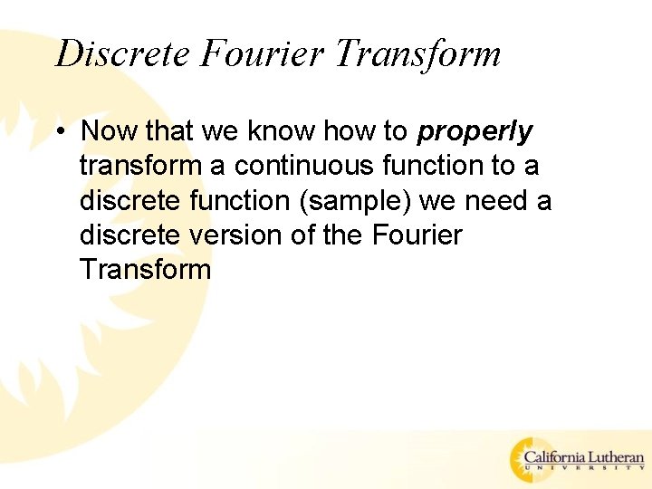 Discrete Fourier Transform • Now that we know how to properly transform a continuous
