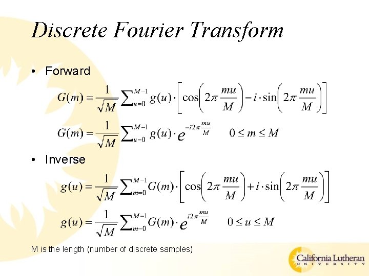 Discrete Fourier Transform • Forward • Inverse M is the length (number of discrete