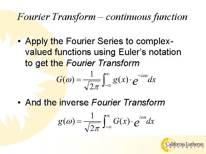 Fourier Transform – continuous function • Apply the Fourier Series to complexvalued functions using