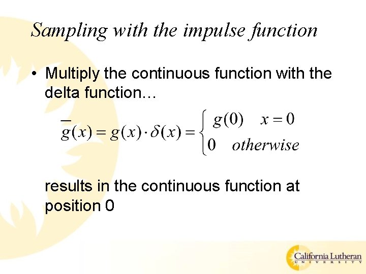 Sampling with the impulse function • Multiply the continuous function with the delta function…