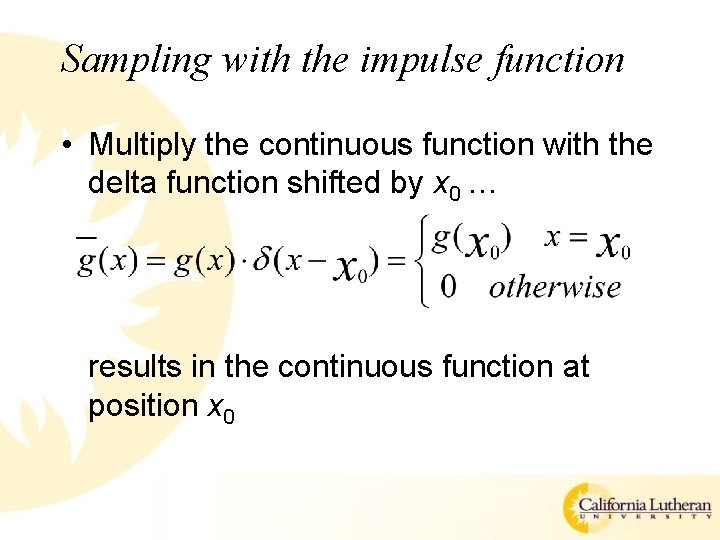 Sampling with the impulse function • Multiply the continuous function with the delta function