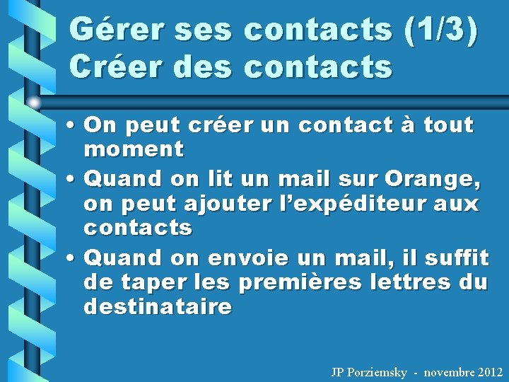 Gérer ses contacts (1/3) Créer des contacts • On peut créer un contact à