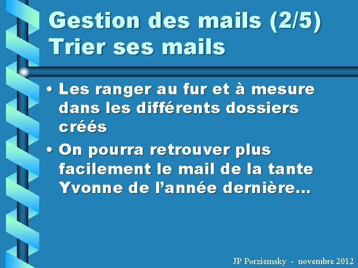 Gestion des mails (2/5) Trier ses mails • Les ranger au fur et à