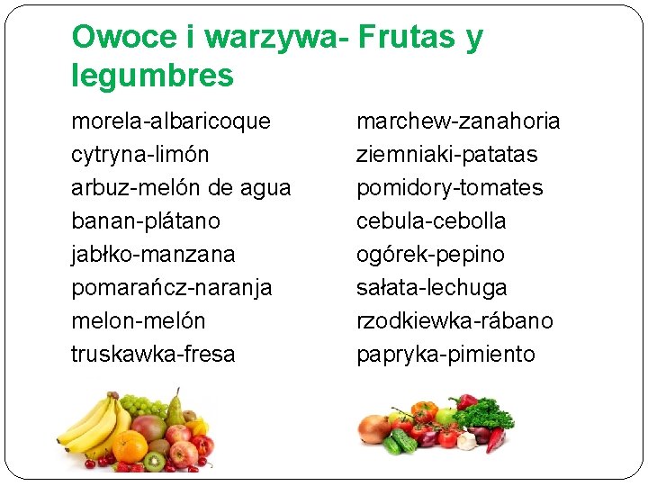 Owoce i warzywa- Frutas y legumbres morela-albaricoque cytryna-limón arbuz-melón de agua banan-plátano jabłko-manzana pomarańcz-naranja