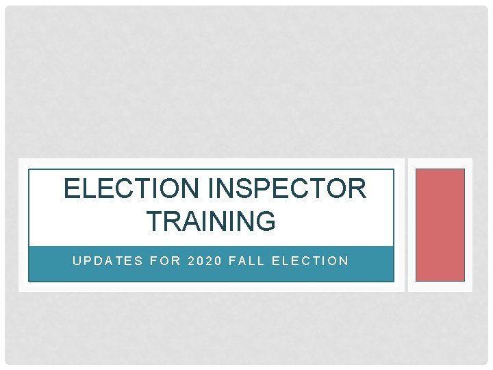 ELECTION INSPECTOR TRAINING UPDATES FOR 2020 FALL ELECTION 