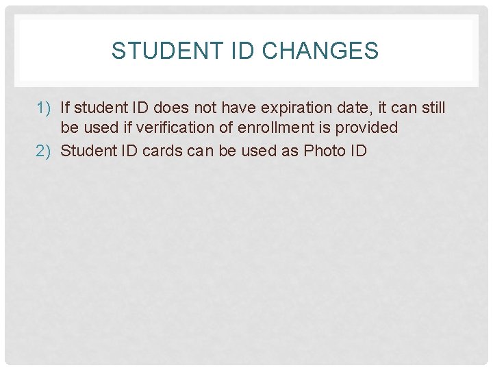 STUDENT ID CHANGES 1) If student ID does not have expiration date, it can