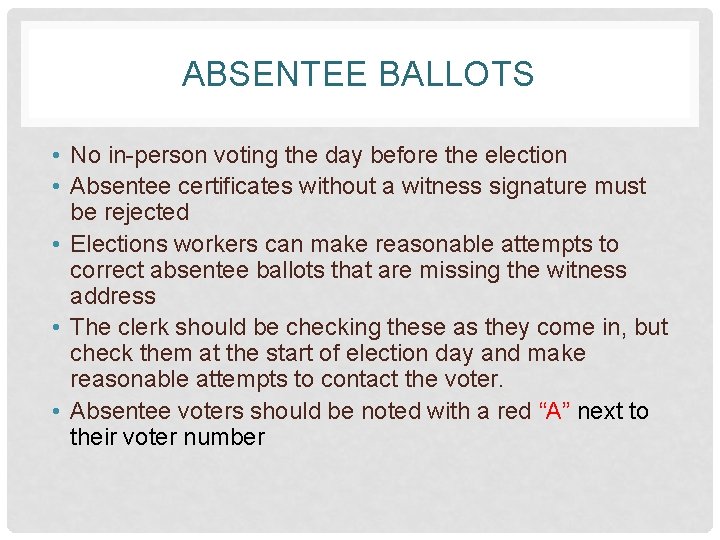 ABSENTEE BALLOTS • No in-person voting the day before the election • Absentee certificates