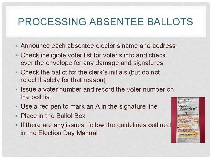 PROCESSING ABSENTEE BALLOTS • Announce each absentee elector’s name and address • Check ineligible