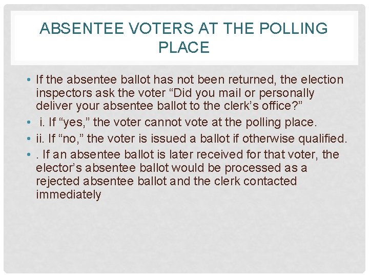 ABSENTEE VOTERS AT THE POLLING PLACE • If the absentee ballot has not been